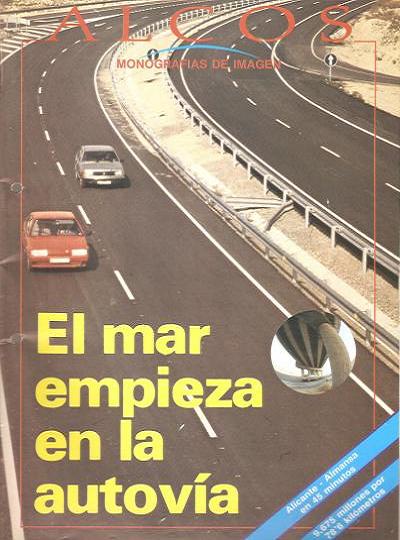 El mar empieza en la autov�a. Alicante-Almansa en 45 minutos (ALCOS Monograf�as de Imagen, 1989)